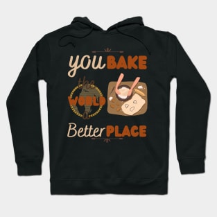 You bake the world a better place Hoodie